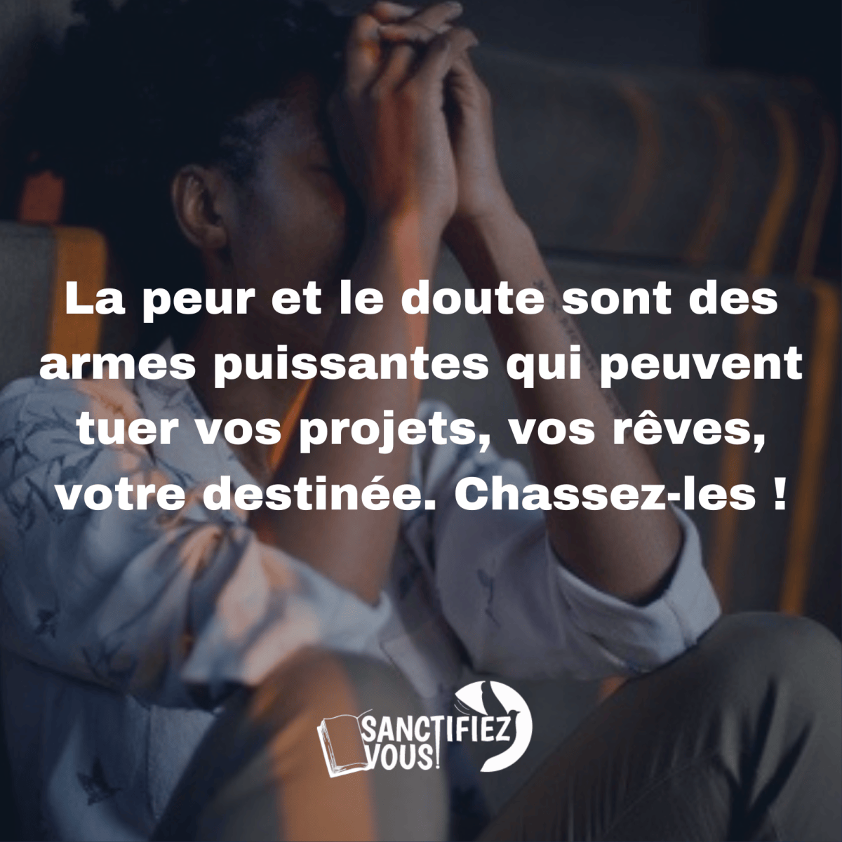 Vaincre la peur et le doute. – Sanctifiez-vous